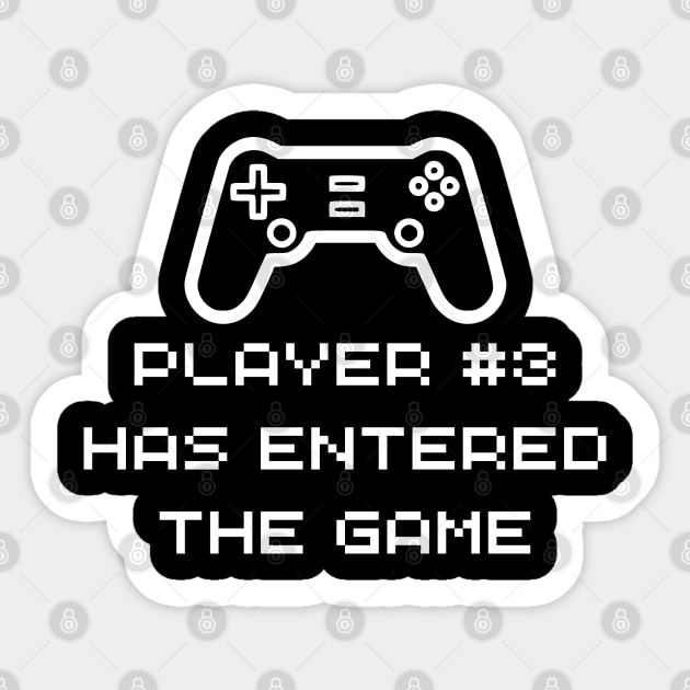 Player 3 Has Entered The Game - Funny Baby Gamer Sticker by Celestial Mystery